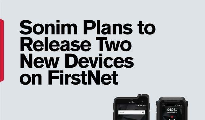 Sonim Announces Two New Ultra-Rugged Devices Coming to FirstNet